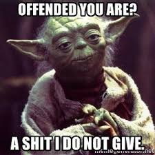 Offended You Are A Shit I Do Not Give Yoda Meme Generator Yoda Quotes Flirty Memes Christian Memes