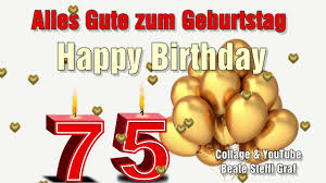75 Geburtstag Alles Gute Happy Birthday Youtube