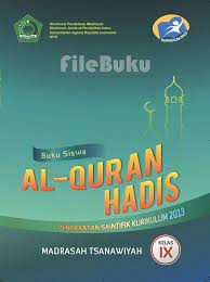 Download soal quran hadits kelas 3 iii semester 1 ini admin akses guru bagikan sebagai sebuah referensi bagi anda dalam melaksanakan berbagai kegiatan ulangan seperti harian uts dan uas yang tentunya dalam pembuatan soal bapak dan ibu membutuhkan sebuah contoh. Al Qur An Hadis Buku Siswa Kelas 9 Ix Kurikulum 2013 Revisi Kurikulum Buku Pendidikan