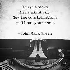 You Put Stars In My Night Sky Now The Constellations Spell Out Your Name Love Quote By John Mark Green Love Poem For Her Poems For Him Love Poems For Him