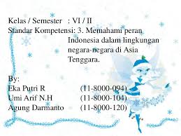 Namakan 7 benua, 5 lautan, 2 laut utama dan 2 selat. Ppt Peran Indonesia Dalam Lingkungan Negara Negara Di Asia Tenggara