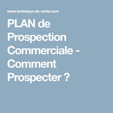 Comment Faire Un Plan De Prospection Commerciale Gagnant Prospection Commerciale Comment Faire Un Plan Commercial