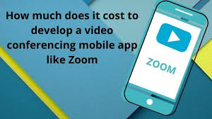 How Much Does It Cost To Develop Video Conferencing Mobile App Like Zoom Video Conferencing Mobile App Mobile App Development