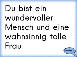 Du Bist Ein Wundervoller Mensch Und Eine Wahnsinnig Tolle Frau Osterreichische Spruche Und Zitate Spruche Uber Freundschaft Tolle Frauen Spruche Zitate