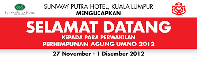 Sunway putra hotel, kuala lumpur. Sunway Putra Hotel Mengucapkan Selamat Datang Kepada Para Perwakilan Perhimpunan Agung Umno 2012 27 Nov 1 Dec 2012 Danger Sign Signs Event