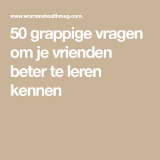50 Grappige Vragen Om Je Vrienden Beter Te Leren Kennen Deel 1 Words Mindfulness Aniversary Gifts