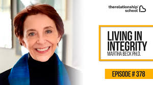 Living in Integrity - Martha Beck Ph.D. - 378 - The Relationship School®