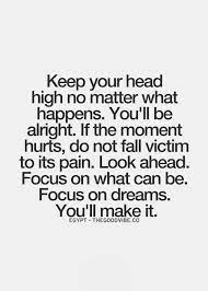 Keep Your Head High No Matter What Happens You Ll Be Words Inspirational Quotes Quotes
