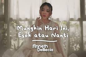 Lagu ost satu hari nanti download lagu dan chord gitar tidak disediakan di blog ini. Lirik Lagu Mungkin Hari Ini Esok Atau Nanti By Anneth Delliecia Sonora Id