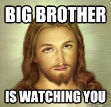Big Brother Is Watching You Jesus Quickmeme