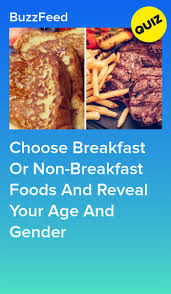 Pick Breakfast Or Dinner Foods And We Ll Guess Your Age And Gender Food Quiz Quizzes Food Food Quiz Buzzfeed