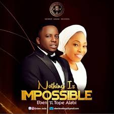 Choose download locations for tope alabi best and latest songs 2020 v1.0. Download Music Eben Ft Tope Alabi Nothing Is Impossible Mp3 Lyrics Gospelclimax Download Latest Gospel Music Top Gospel Songs Videos Sermons Mp3