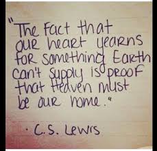 Clive staples lewis is widely known for his fictional (most notably the chronicles of narnia and the screwtape letters) and god is going to invade, all right ― something so beautiful to some of us and so terrible to others that none of us will have any choice left? Heaven Is Home C S Lewis Quotable Quotes Wise Words Inspirational Words