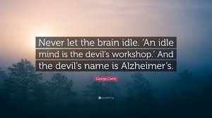 Those who are in the flesh cannot please god. Idle Minds Quote Idle Minds Quote Shortquotes Cc Quotes Authors Quintus Ennius The Idle Mind Knows Not What It Wants Google Driving Directions