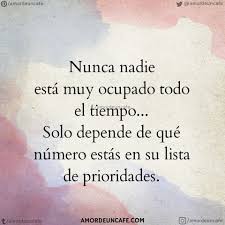 Nunca Nadie Esta Muy Ocupado Todo El Tiempo Solo Depende De Que Numero Estas En Su Lista De Prioridades Frases De Prioridades Frases Bonitas Frases Sabias