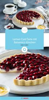 Lemon Curd Tarte Mit Balsamico Kirschen Rezept In 2020 Simply Yummy Einfacher Nachtisch Tarte