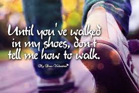 Until You Ve Walked In My Shoes Sayings With Images