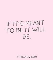 Just let it be if it's meant to be, it will be. If Its Meant To Be Images On Favim Com