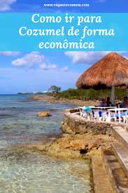 Cancun Qual A Melhor Epoca Para Ir Como Ir De Playa De Carmen A Cozumel De Forma Economica Cozumel Viagens E Playa Del Carmen