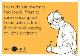 It's not really a record you want to live with, believe me its horrible. 92 Dialysis Humor Ideas In 2021 Humor Nurse Humor Medical Humor