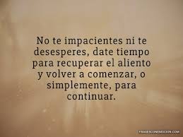 Poemas para animar, alentar y levantar el ánimo en momentos tristes de la vida y de frustración. Palabras Y Frases De Animo Y Aliento Para Momentos Dificiles Frases Con Emocion