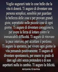 Voglio Augurarti Tutte Le Cose Belle Che La Vita Ti Donera Antonia Gravina Citazioni Sagge Citazioni Quotidiane Frasi Profonde