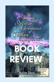 Book Review The Secrets And Peculiar Adventures Of Jillian Dangerous Book Blogger Books Book Review