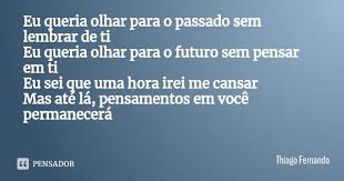 Eu Queria Olhar Para O Passado Sem Thiago Fernando