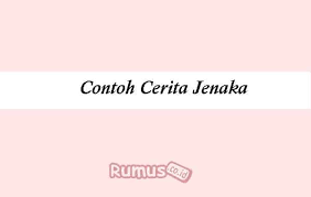 Contoh dongeng dengan cerita jenaka, yakni di kabayan. Contoh Cerita Jenaka Pengertian Ciri Ciri Fungsi Cerita