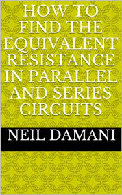 This is the currently selected item. Amazon Com How To Find The Equivalent Resistance In Parallel And Series Circuits Ebook Damani Neil Kindle Store
