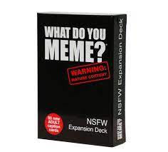 What Do You Meme Nsfw Expansion Pack Adult Party Game Designed To Be Added To The Core Card Game Deck Walmart Com