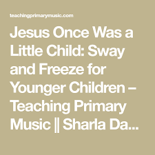 Jesus Once Was A Little Child Sway And Freeze For Younger