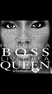 Royal Regalia Good Morning Queens It S Time To Hustle Queen Quotes Boss Black Queen Quotes Queen Quotes