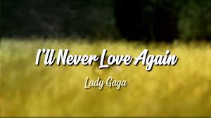 Bacharach, burt / david, hal © warner/chappell music, inc., casa david lp paroles powered by lyricfind. Lady Gaga I Ll Never Love Again Lyrics Youtube