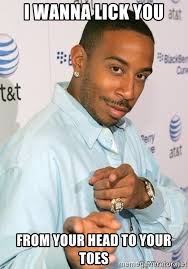 I Wanna Lick You From Your Head To Your Toes Ludacris 1 Meme Generator
