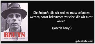 See more ideas about joseph, artistic installation, fluxus. Joseph Beuys Zitate Zitat Des Tages Inspirierende Zitate