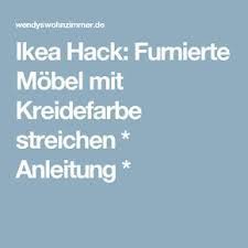 Ikea Hack Furnierte Mobel Mit Kreidefarbe Streichen Anleitung Ikea Hack Ikea Chalk Paint