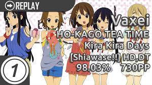 Vaxei | HO-KAGO TEA TIME - Kira Kira Days [Shiawase!!] +HD,DT 570/574x |  98.03% 730pp - YouTube