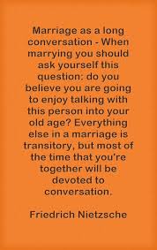 Marriage As A Long Conversation When Marrying You Should Ask Yourself This Question Do You Believe You Are Going Conversation Quotes Quotes Marriage Quotes