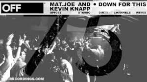 4 years ago4 years ago. Mat Joe Kevin Knapp Down For This Dirty Channels Remix Off075 Youtube