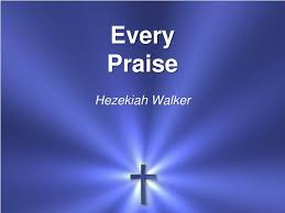 Ppt Every Praise Hezekiah Walker Powerpoint Presentation