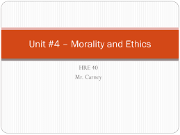 Unit 4 Morality And Ethics