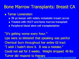 Cancers to stop growing, they need bone marrow cells to work properly and start making new, healthy cells. Breast Cancer And Bone Marrow Transplant Ppt Video Online Download