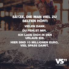 Satze Die Man Viel Zu Selten Hort Vielen Dank Du Fehlst Mir Ich Lade Dich In Den Urlaub Ein Hier Sind 10 Millionen Euro Viel Spass Damit Visual Stateme Visual