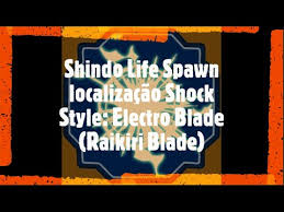 update + 2x exp shindo. Shindo Life Spawn Localizacao Shock Style Electro Blade Raikiri Blade Youtube