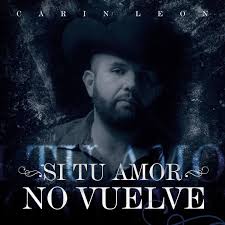 Pa que sepan como ruge el leon! Carin Leon Si Tu Amor No Vuelve Flowactivo