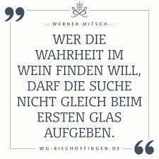 Wer Die Wahrheit Im Wein Finden Will Darf Die Suche Nicht Gleich Beim Ersten Glas Aufgeben Werner Mitsch Wein Zitate Spruche Essen Und Trinken