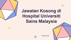Malaysia ), which acts as the. Jawatan Kosong Di Hospital Universiti Sains Malaysia 18 Feb 2021