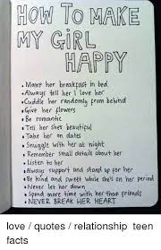 Sweet things to say to your girlfriend to make her smile i want to spend my entire life with you. it is sickening to imagine a life without you. i feel depressed when you are not with me. Ho Tomake My Girl Happy Make Her Breakpast In Bed Always Tell Her Love Her Cuddle Her Randomly Prom Behind Give Her Flowers Be Romantic Tell Her Shes Beauticul Take Her On