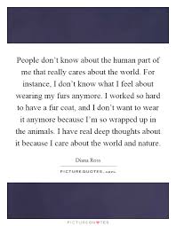 People Don T Know About The Human Part Of Me That Really Cares Picture Quotes